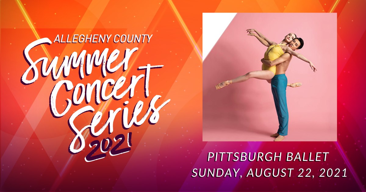 Bright orange and pink background with text on left: Allegheny County Summer Concert Series 2021. On right, photo of a female ballet dancer in a yellow leotard being lifted by a male dancer in blue pants, text: Pittsburgh Ballet, Sunday, August 22, 2021