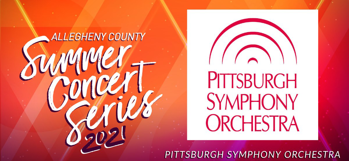 Bright orange and pink background with text on the left: Allegheny County Summer Concert Series 2021. On the right, Pittsburgh Symphony Orchestra's logo and text: Pittsburgh Symphony Orchestra