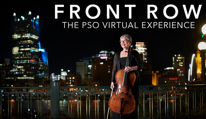 Musician from the PSO holding her cello with the city of Pittsburgh in the background. Text: FRONT ROW - The PSO Virtual Experience