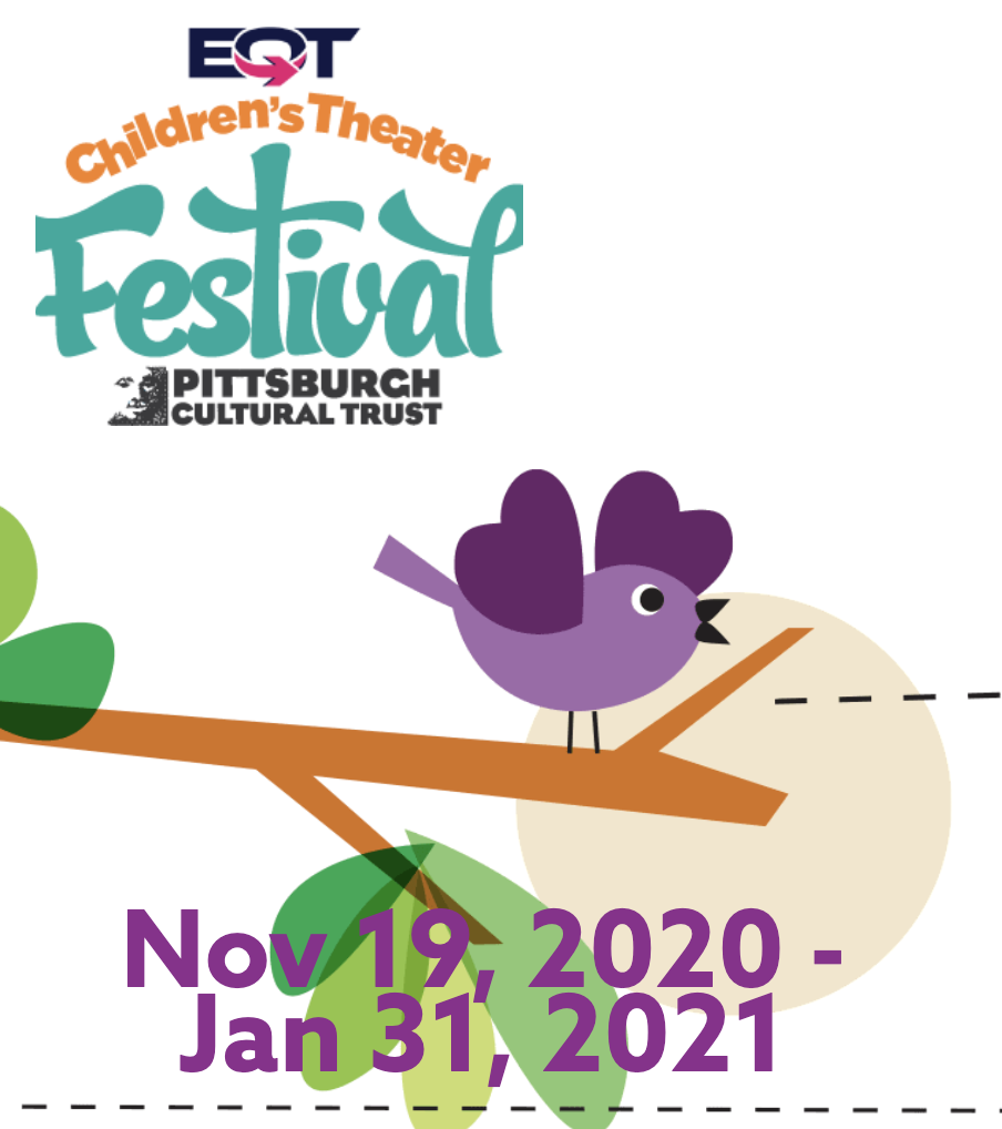 EQT Children's Theater Festival Pittsburgh Cultural Trust logo. Nov. 19, 2020 - Jan. 31, 2021