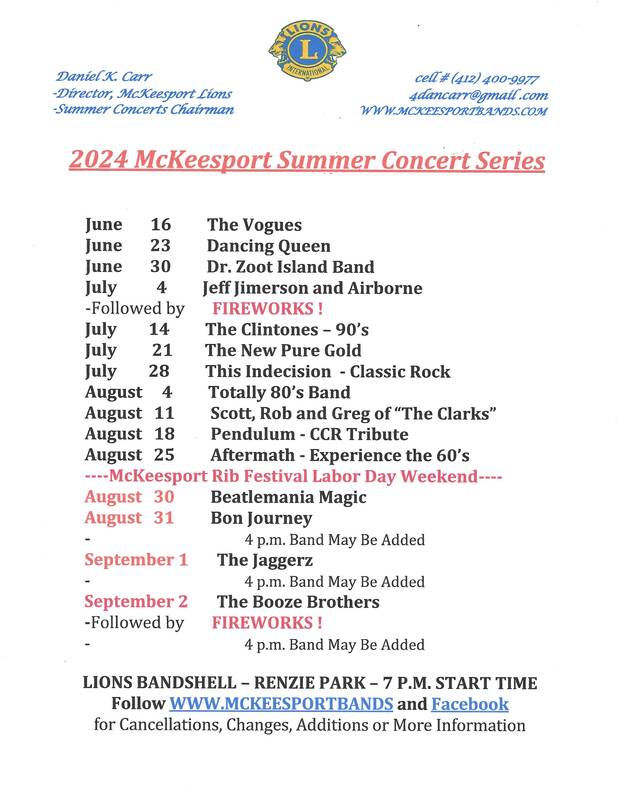 2024 McKeesport Summer Concert Series / June 16: The Vogues / June 23: Dancing Queen / June 30: Dr. Zoot Island Band / July 4: Jeff Jimerson and Airborne / July 14: The Clintones - 90's / July 21: The New Pure Gold / July 28: This Indecision - Classic Rock / August 4: Totally 80's Band / August 11: Scott, Rob and Greg of "The Clarks" / August 18: Pendulum - CCR Tribute / August 25: Aftermath - Experience the 60's / August 30: Beatlemania Magic / August 31: Bon Journey / September 1: The Jaggerz / September 2: The Booze Brothers