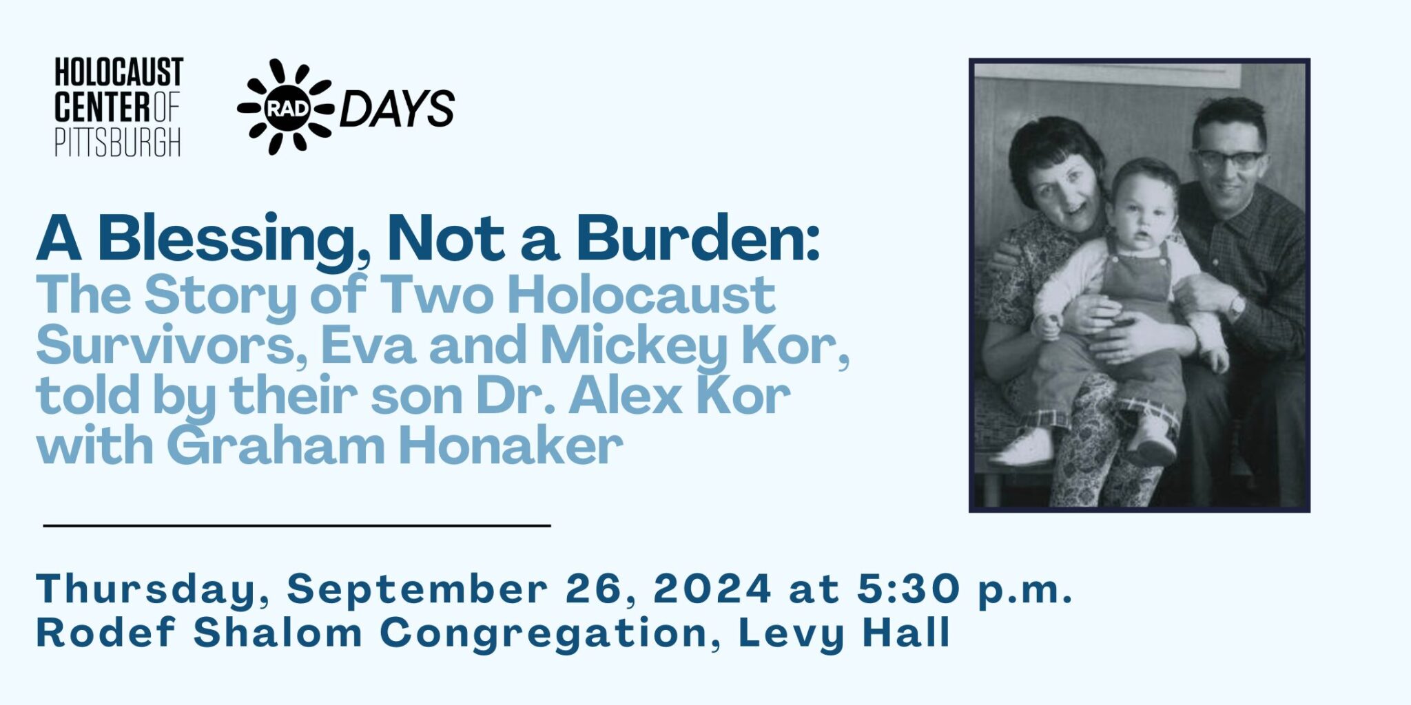 A Blessing, Not a Burden: The Story of Two Holocaust Survivors, Eva and Mickey Kor, told by their son Dr. Alex Kor with Graham Honaker - Thursday, September 26, 2024 at 5:30 p.m. Rodef Shalom Congregation, Levy Hall